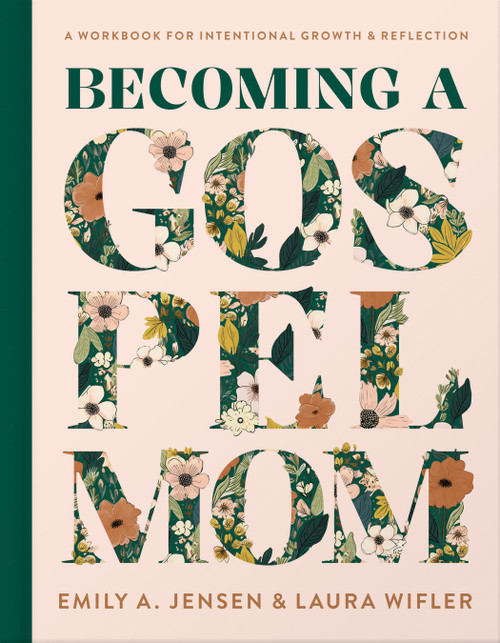 Becoming a Gospel Mom (A Workbook for Intentional Growth and Reflection) by Emily A. Jensen, Laura Wifler, 9780736988568
