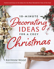 10-Minute Decorating Ideas for a Cozy Christmas (Festive and Easy-to-Do Ideas for the Most Wonderful Time of the Year) by KariAnne  Wood, 9780736988803