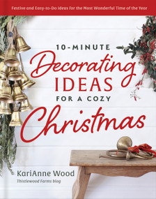 10-Minute Decorating Ideas for a Cozy Christmas (Festive and Easy-to-Do Ideas for the Most Wonderful Time of the Year) by KariAnne  Wood, 9780736988803