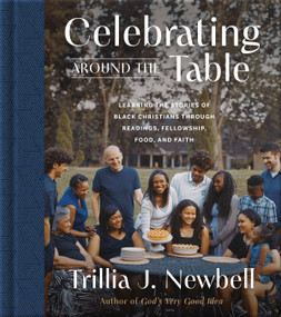 Celebrating Around the Table (Learning the Stories of Black Christians Through Readings, Fellowship, Food, and Faith) by Trillia J. Newbell, 9780736988964