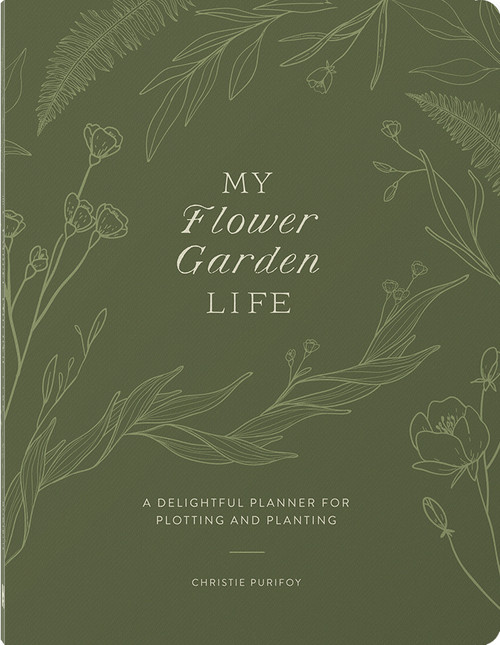 My Flower Garden Life (A Delightful Planner for Plotting and Planting) by Christie Purifoy, 9780736989572