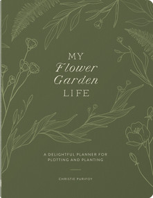 My Flower Garden Life (A Delightful Planner for Plotting and Planting) by Christie Purifoy, 9780736989572