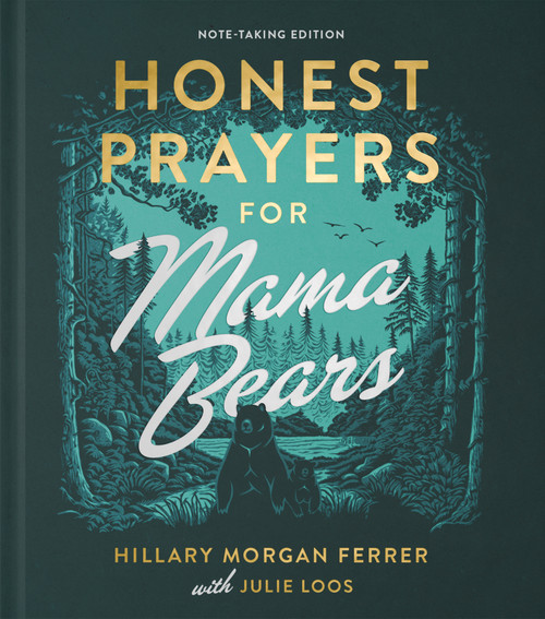 Honest Prayers for Mama Bears Note-Taking Edition by Hillary Morgan Ferrer, Julie Loos, 9780736990103