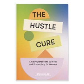 The Hustle Cure (A New Approach to Burnout and Productivity for Women) by Sophie Cliff, Blue Star Press, 9781958803806