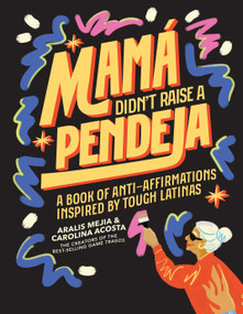 Mamá Didn't Raise a Pendeja (A Book of Anti-Affirmations Inspired by Tough Latinas) by Carolina Acosta, Aralis Mejia, Blue Star Press, 9781963183078