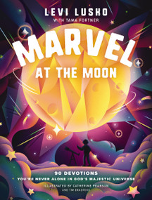Marvel at the Moon (90 Devotions: You're Never Alone in God's Majestic Universe) by Levi Lusko, Tama Fortner, Catherine Pearson, Tim Bradford, 9781400242672