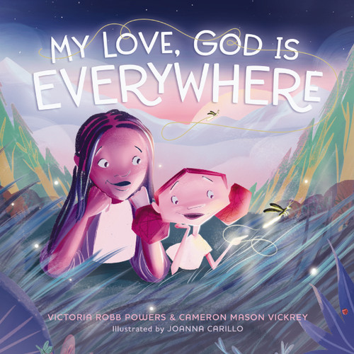 My Love, God Is Everywhere by Victoria Robb Powers, Cameron Mason Vickrey, Joanna Carillo, 9781400243822