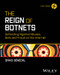 The Reign of Botnets (Defending Against Abuses, Bots and Fraud on the Internet) by David Senecal, 9781394262410