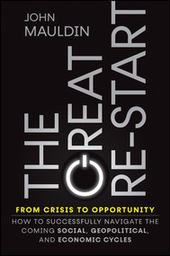 The Great Re-Start From Crisis to Opportunity (How to Successfully Navigate the Coming Social, Geopolitical and Economic Cycles) by John F. Mauldin, 9781394267637