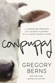 Cowpuppy (An Unexpected Friendship and a Scientist's Journey into the Secret World of Cows) by Gregory Berns, 9781400338801