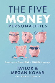 The Five Money Personalities (Speaking the Same Love and Money Language) by Taylor Kovar, Megan Kovar, 9781400340187