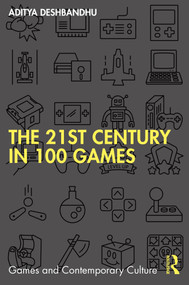 The 21st Century in 100 Games by Aditya Deshbandhu, 9781032218236