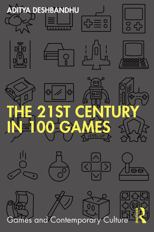 The 21st Century in 100 Games by Aditya Deshbandhu, 9781032218236
