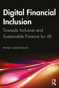 Digital Financial Inclusion (Towards Inclusive and Sustainable Finance for All) by Peter Goldfinch, 9781032748191