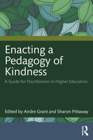 Enacting a Pedagogy of Kindness (A Guide for Practitioners in Higher Education) by Airdre Grant, Sharon Pittaway, 9781032429144