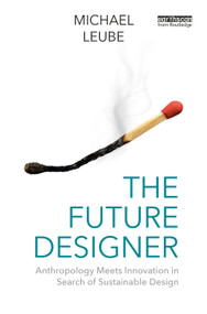 The Future Designer (Anthropology Meets Innovation in Search of Sustainable Design) by Michael Leube, 9781032735535