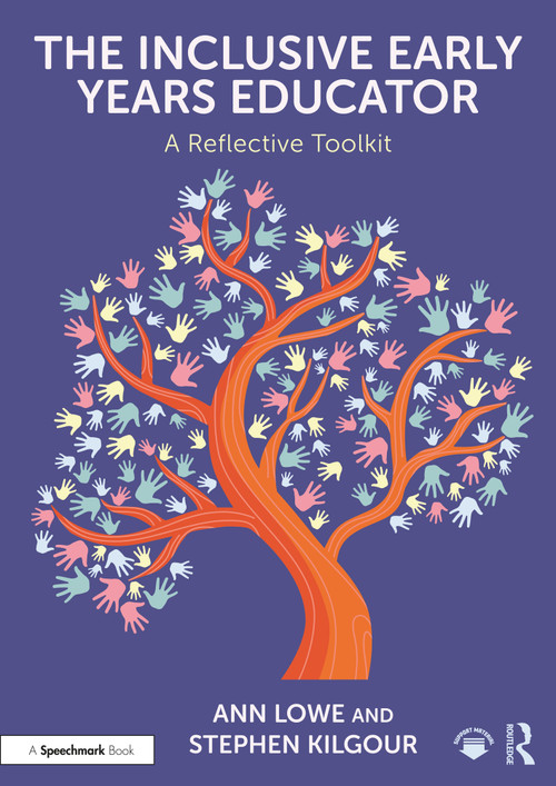 The Inclusive Early Years Educator (A Reflective Toolkit) by Ann Lowe, Stephen Kilgour, 9781032529912