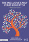 The Inclusive Early Years Educator (A Reflective Toolkit) by Ann Lowe, Stephen Kilgour, 9781032529912