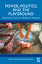 Power, Politics, and the Playground (Perspectives on Power and Authority in Education) by Don Carter, Adrian Piccoli, 9781032320281