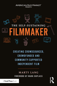 The Self-Sustaining Filmmaker (Creating Crowdsourced, Crowdfunded & Community-Supported Independent Film) by Marty Lang, 9781032282022