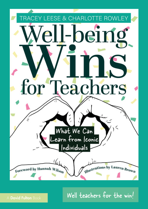 Well-being Wins for Teachers (What We Can Learn from Iconic Individuals) by Tracey Leese, Charlotte Rowley, 9781032529110