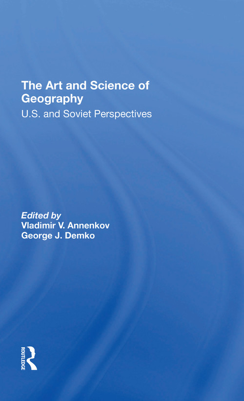 The Art And Science Of Geography (U.s. And Soviet Perspectives) by Vladimir V. Annenkov, George J Demko, 9780367305703