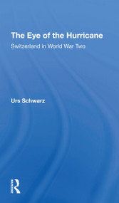 The Eye Of The Hurricane (Switzerland In World War Two) by Urs Schwarz, 9780367307493