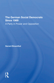 The German Social Democrats Since 1969 (A Party In Power And Opposition) by Gerard Braunthal, 9780367307998