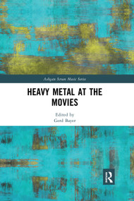 Heavy Metal at the Movies by Gerd Bayer, 9780367662387