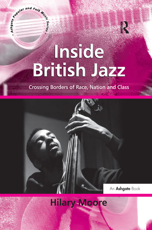 Inside British Jazz (Crossing Borders of Race, Nation and Class) by Hilary Moore, 9781138259539