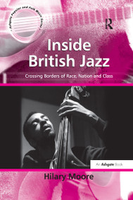 Inside British Jazz (Crossing Borders of Race, Nation and Class) by Hilary Moore, 9781138259539