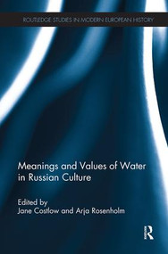 Meanings and Values of Water in Russian Culture by Jane Costlow, Arja Rosenholm, 9781138329935