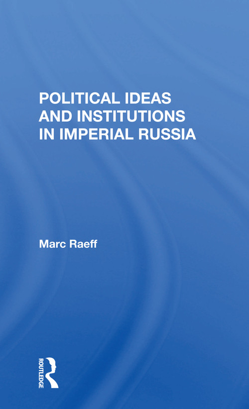 Political Ideas And Institutions In Imperial Russia by Marc Raeff, 9780367298906