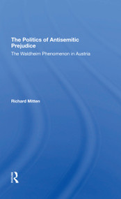 The Politics Of Antisemitic Prejudice (The Waldheim Phenomenon In Austria) by Richard Mitten, 9780367310509