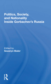Politics, Society, And Nationality Inside Gorbachev's Russia by Seweryn Bialer, 9780367299255