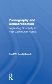 Pornography And Democratization (Legislating Obscenity In Postcommunist Russia) by Paul Goldschmidt, 9780367299378