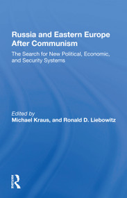 Russia And Eastern Europe After Communism (The Search For New Political, Economic, And Security Systems) by Michael Kraus, Ron Liebowitz, 9780367301910
