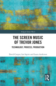 The Screen Music of Trevor Jones (Technology, Process, Production) - 9780367785772 by David Cooper, Ian Sapiro, Laura Anderson, 9780367785772