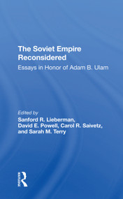 The Soviet Empire Reconsidered (Essays In Honor Of Adam B. Ulam) by Sanford R. Lieberman, David E Powell, Carol R Saivetz, Sarah M Terry, 9780367311452