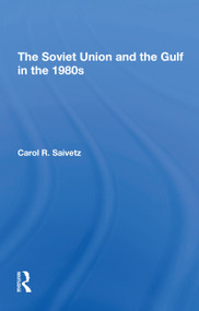 The Soviet Union And The Gulf In The 1980s by Carol R Saivetz, 9780367311605