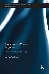 Unmarried Women in Japan (The drift into singlehood) - 9781138604704 by Akiko Yoshida, 9781138604704