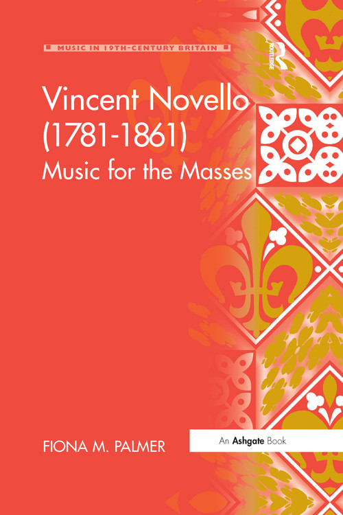 Vincent Novello (1781-1861) (Music for the Masses) by Fiona M. Palmer, 9781138277977
