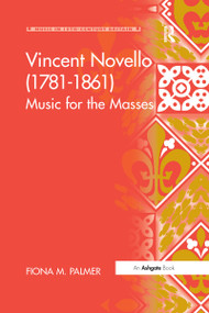 Vincent Novello (1781-1861) (Music for the Masses) by Fiona M. Palmer, 9781138277977