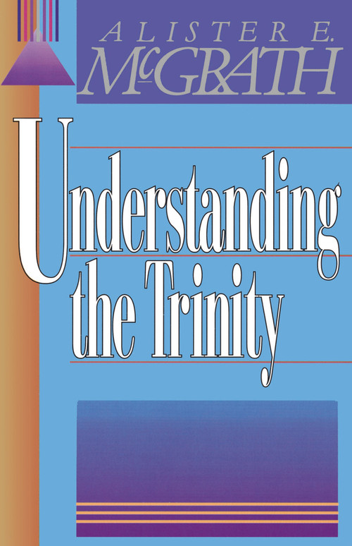 Understanding the Trinity by Alister E. McGrath, 9780310296812