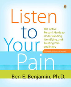 Listen to Your Pain (The Active Person's Guide to Understanding, Identifying, and Treating Pain and Injury) by Ben E. Benjamin, 9780143111955
