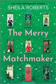 The Merry Matchmaker (A Novel) by Sheila Roberts, 9780778369608