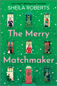 The Merry Matchmaker (A Novel) by Sheila Roberts, 9780778369608
