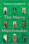 The Merry Matchmaker (A Novel) by Sheila Roberts, 9780778369608