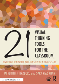 21 Visual Thinking Tools for the Classroom (Developing Real-World Problem Solvers in Grades 5-10) by Meredith J. Harbord, Sara Riaz Khan, 9781032626222