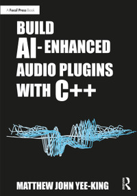 Build AI-Enhanced Audio Plugins with C++ by Matthew John Yee-King, 9781032430423